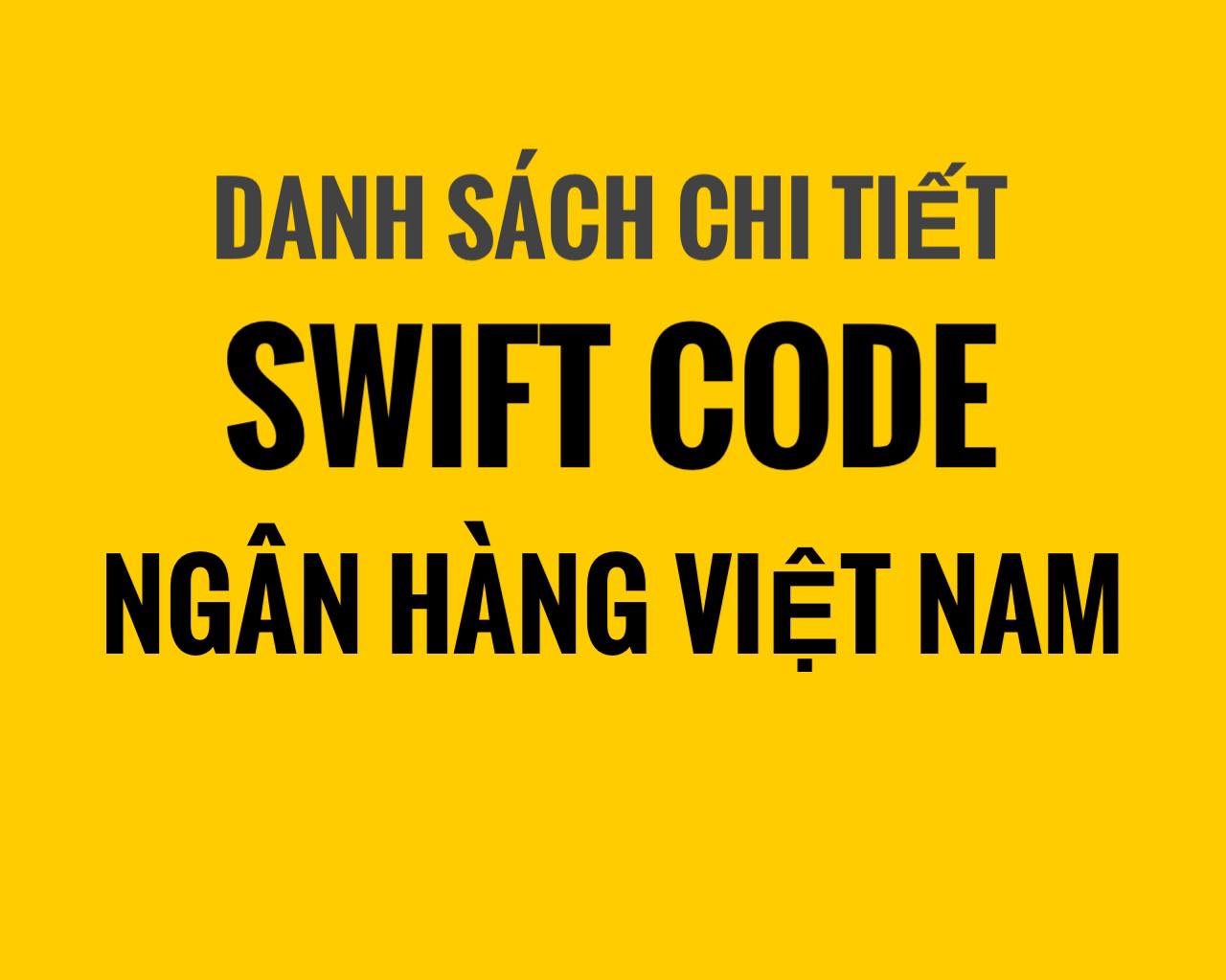Danh sách chi tiết Swift Code ngân hàng tại Việt Nam